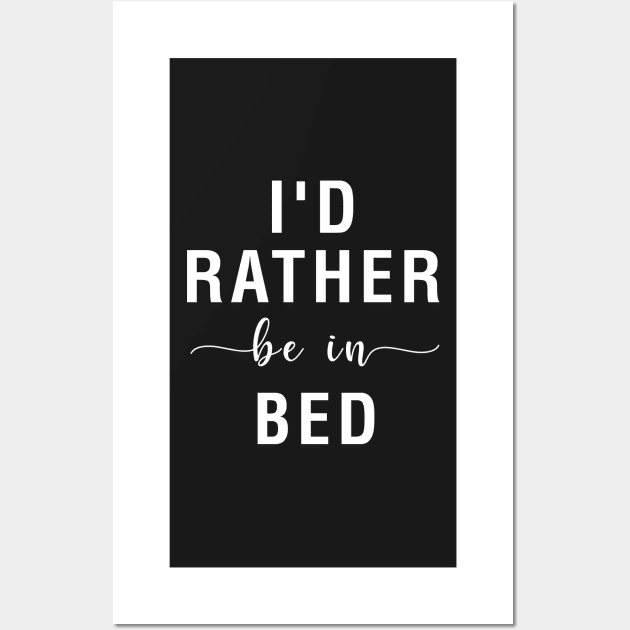 I'd Rather Be In Bed Wall Art by CityNoir